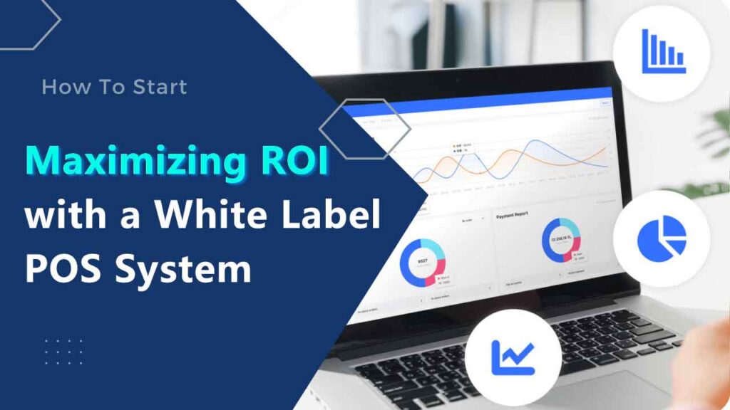 Maximizing ROI with a White Label POS System